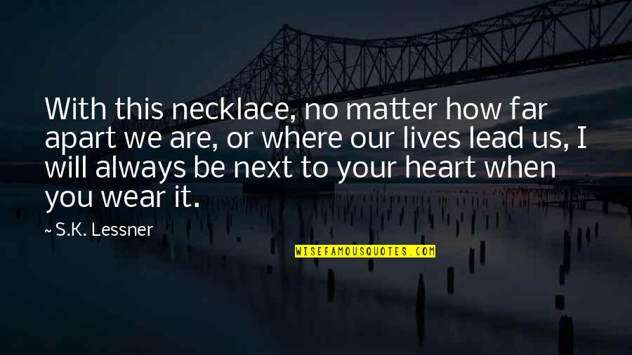 We Are With You Quotes By S.K. Lessner: With this necklace, no matter how far apart