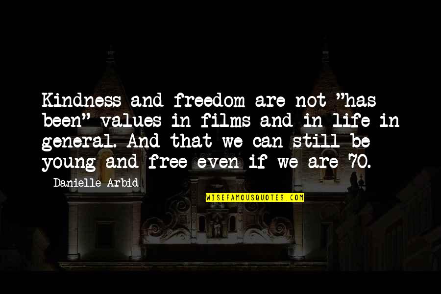 We Are Young And Free Quotes By Danielle Arbid: Kindness and freedom are not "has been" values