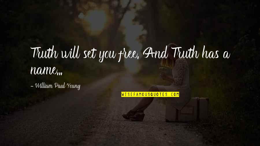 We Are Young And Free Quotes By William Paul Young: Truth will set you free. And Truth has