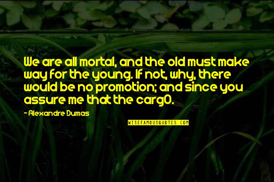 We Are Young Quotes By Alexandre Dumas: We are all mortal, and the old must