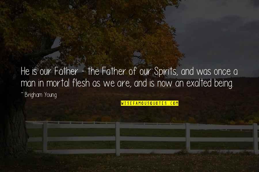 We Are Young Quotes By Brigham Young: He is our Father - the Father of