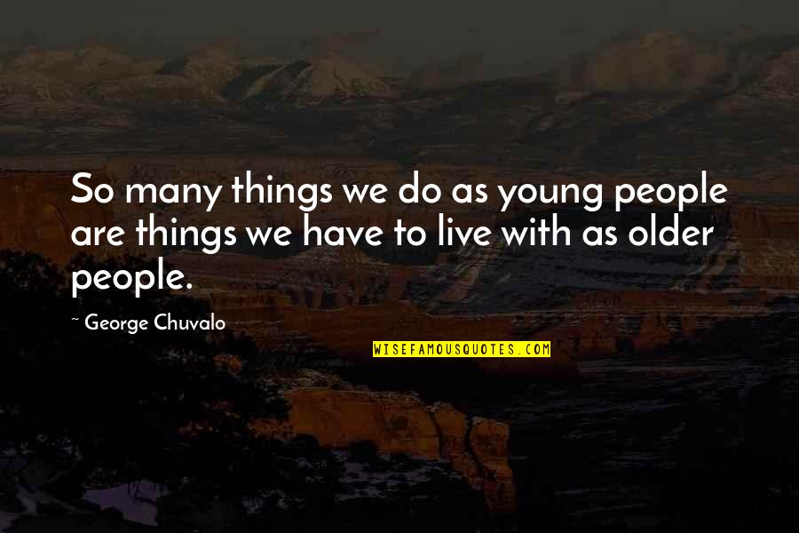 We Are Young Quotes By George Chuvalo: So many things we do as young people