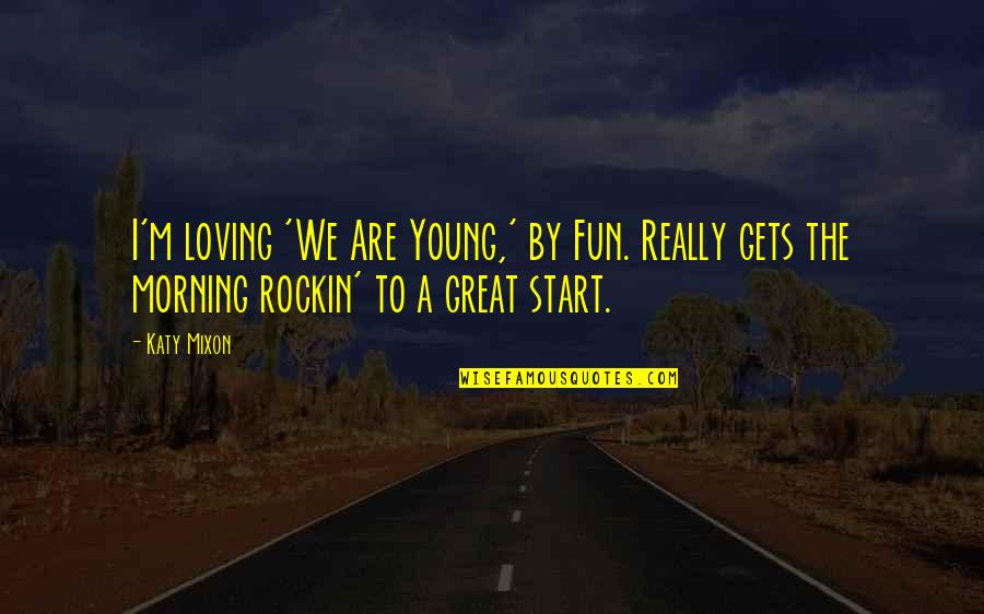 We Are Young Quotes By Katy Mixon: I'm loving 'We Are Young,' by Fun. Really