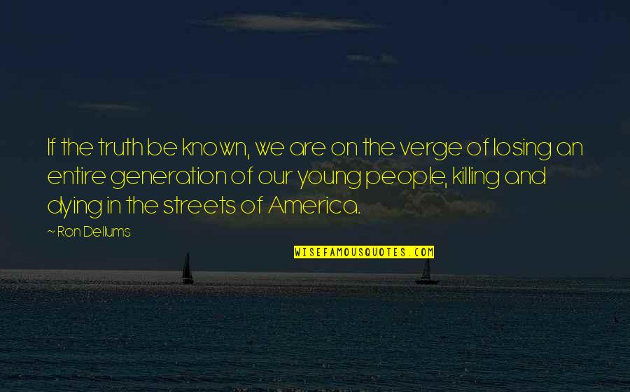 We Are Young Quotes By Ron Dellums: If the truth be known, we are on