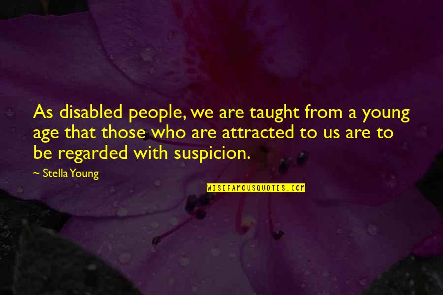We Are Young Quotes By Stella Young: As disabled people, we are taught from a