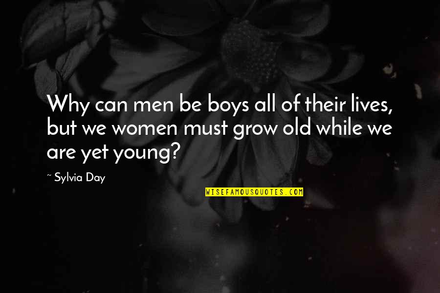 We Are Young Quotes By Sylvia Day: Why can men be boys all of their