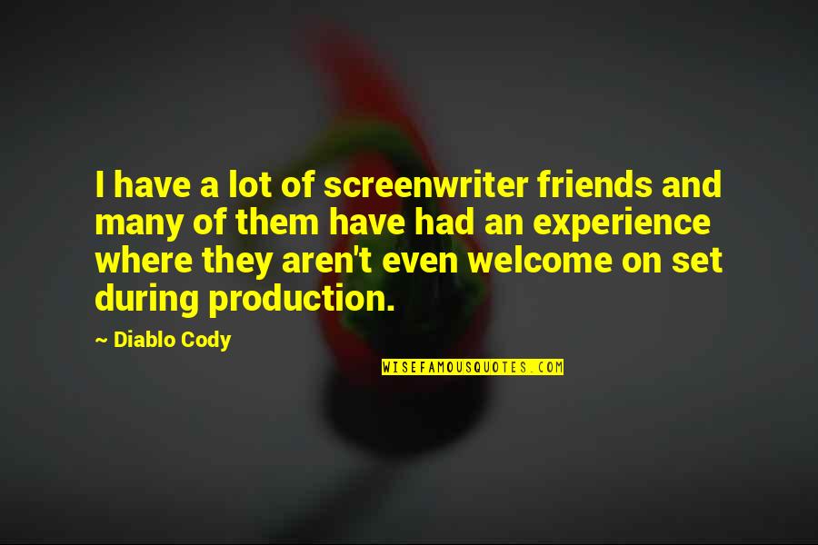 We Aren't Friends Quotes By Diablo Cody: I have a lot of screenwriter friends and