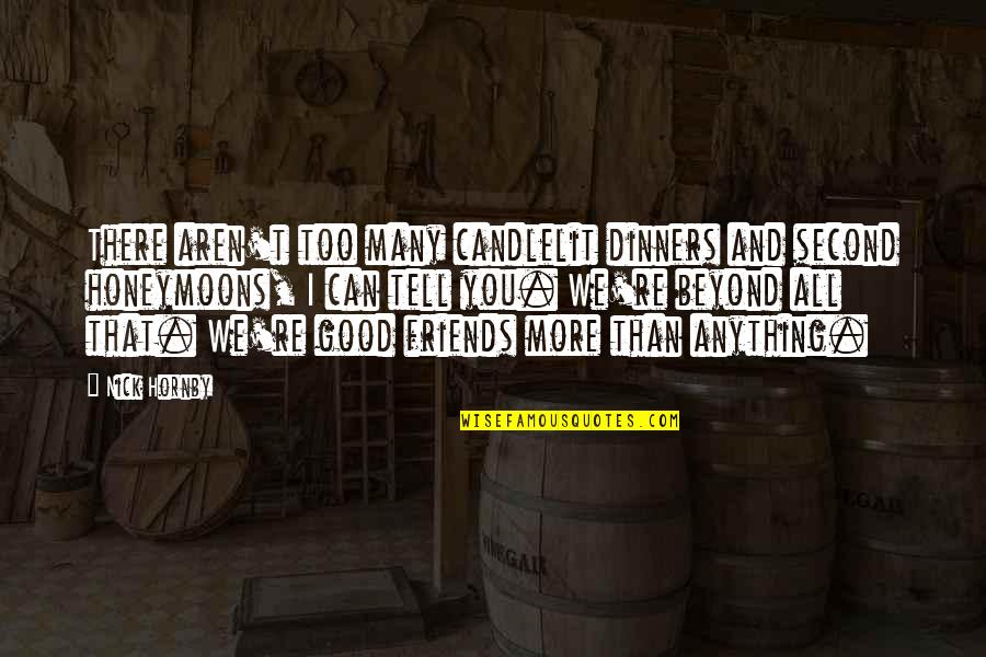 We Aren't Friends Quotes By Nick Hornby: There aren't too many candlelit dinners and second