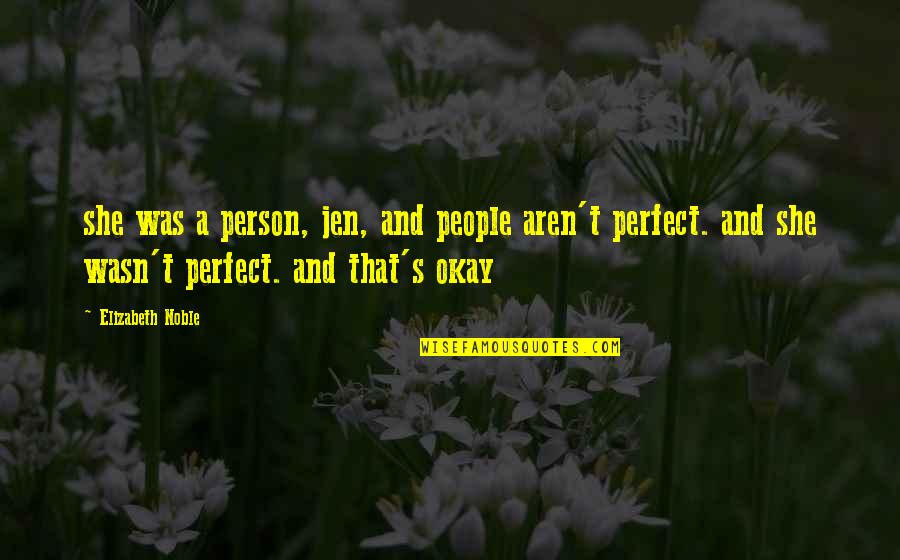 We Aren't Perfect But Quotes By Elizabeth Noble: she was a person, jen, and people aren't