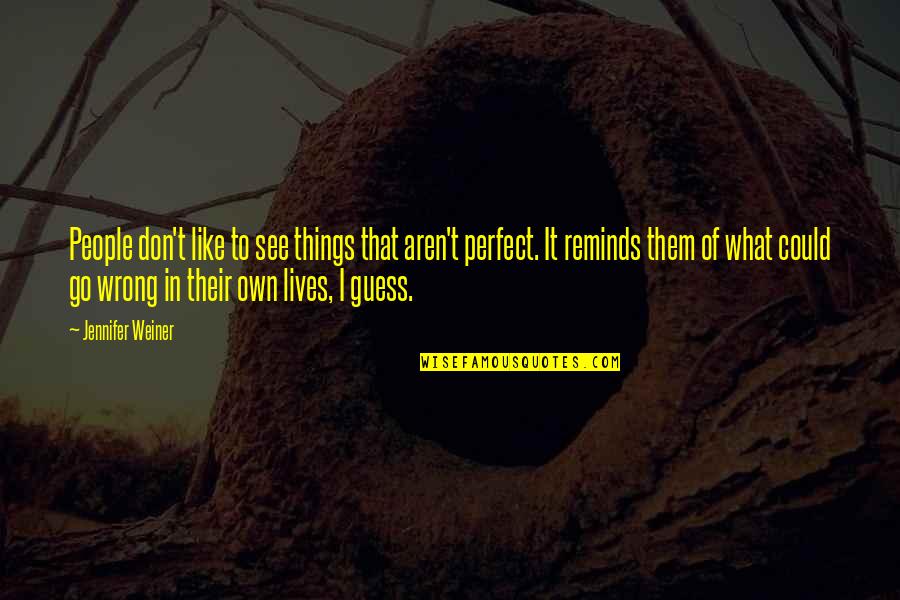 We Aren't Perfect But Quotes By Jennifer Weiner: People don't like to see things that aren't