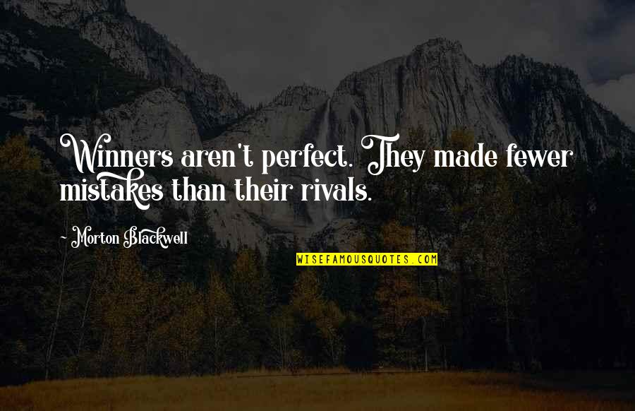 We Aren't Perfect But Quotes By Morton Blackwell: Winners aren't perfect. They made fewer mistakes than