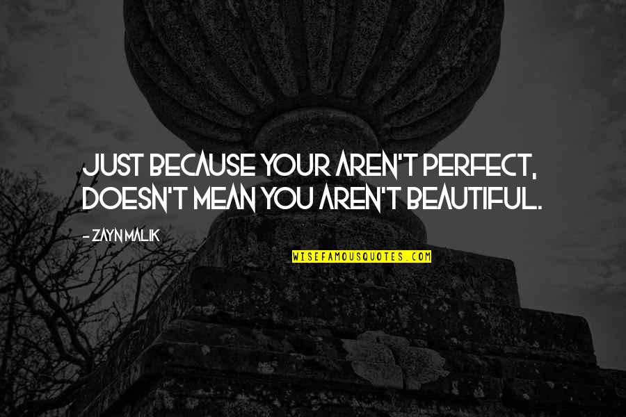 We Aren't Perfect But Quotes By Zayn Malik: Just because your aren't perfect, doesn't mean you