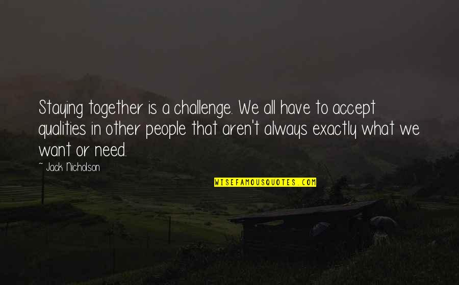 We Aren't Together But Quotes By Jack Nicholson: Staying together is a challenge. We all have