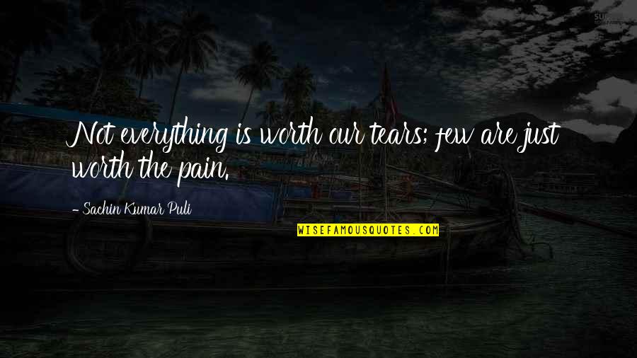 We Aren't Together Quotes By Sachin Kumar Puli: Not everything is worth our tears; few are