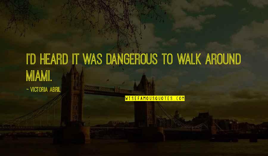 We Argue But I Love You Quotes By Victoria Abril: I'd heard it was dangerous to walk around We Argue But I Love You Quotes By Victoria Abril: I'd heard it was dangerous to walk around