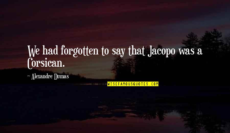 We Argue Love Quotes By Alexandre Dumas: We had forgotten to say that Jacopo was