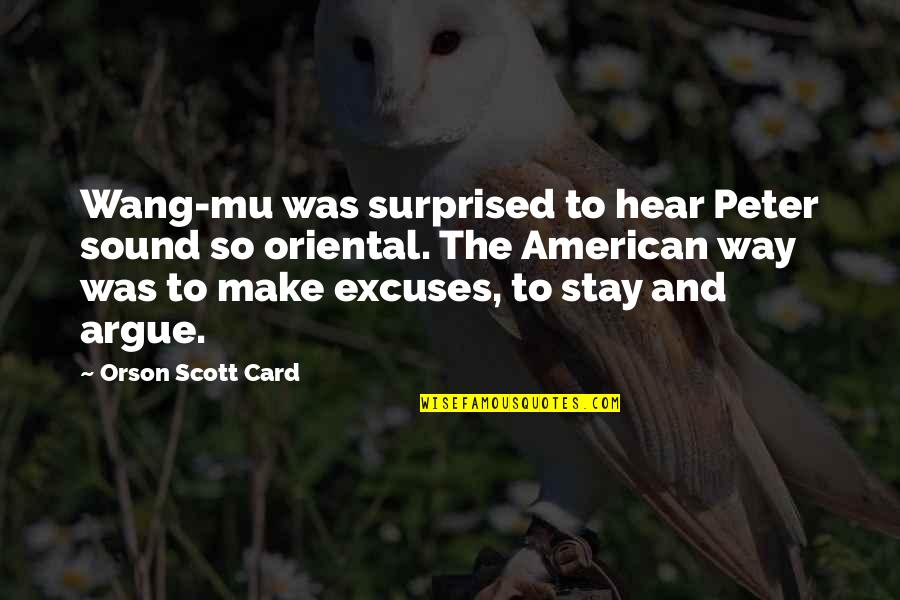 We Argue We Make Up Quotes By Orson Scott Card: Wang-mu was surprised to hear Peter sound so