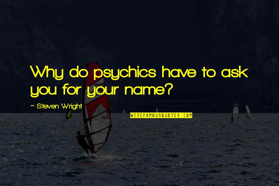 We Ask This In Your Name Quotes By Steven Wright: Why do psychics have to ask you for We Ask This In Your Name Quotes By Steven Wright: Why do psychics have to ask you for