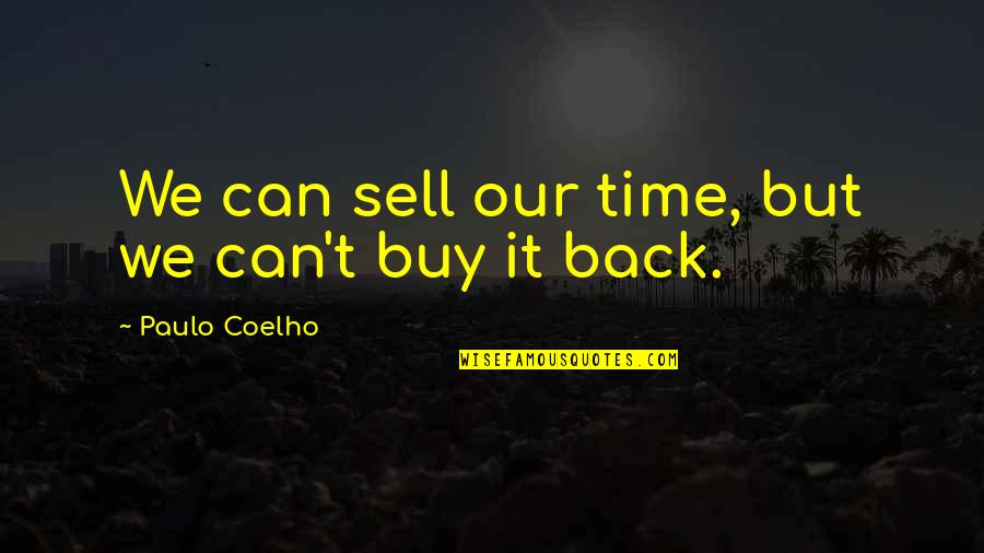We Back Quotes By Paulo Coelho: We can sell our time, but we can't We Back Quotes By Paulo Coelho: We can sell our time, but we can't