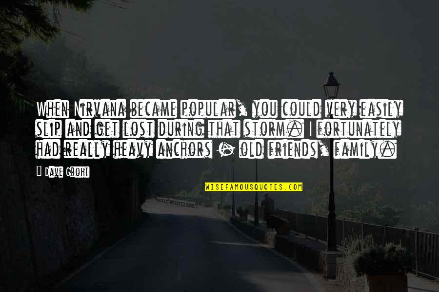 We Became Best Friends Quotes By Dave Grohl: When Nirvana became popular, you could very easily