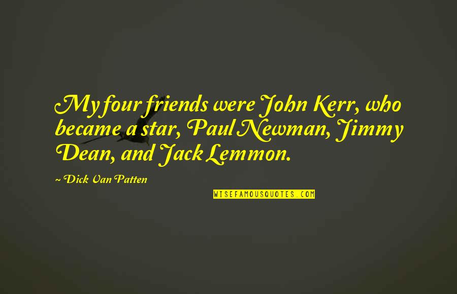 We Became Friends Quotes By Dick Van Patten: My four friends were John Kerr, who became