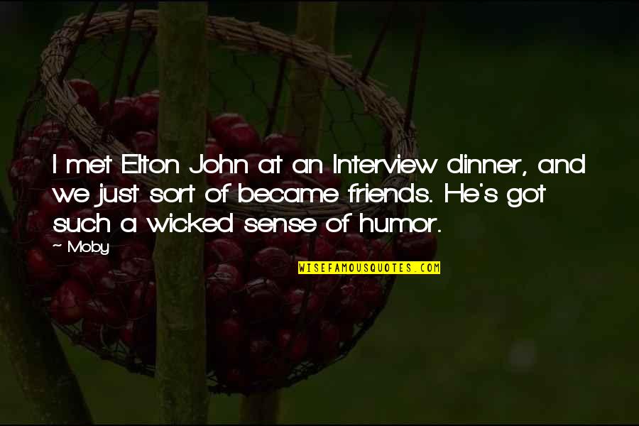 We Became Friends Quotes By Moby: I met Elton John at an Interview dinner,