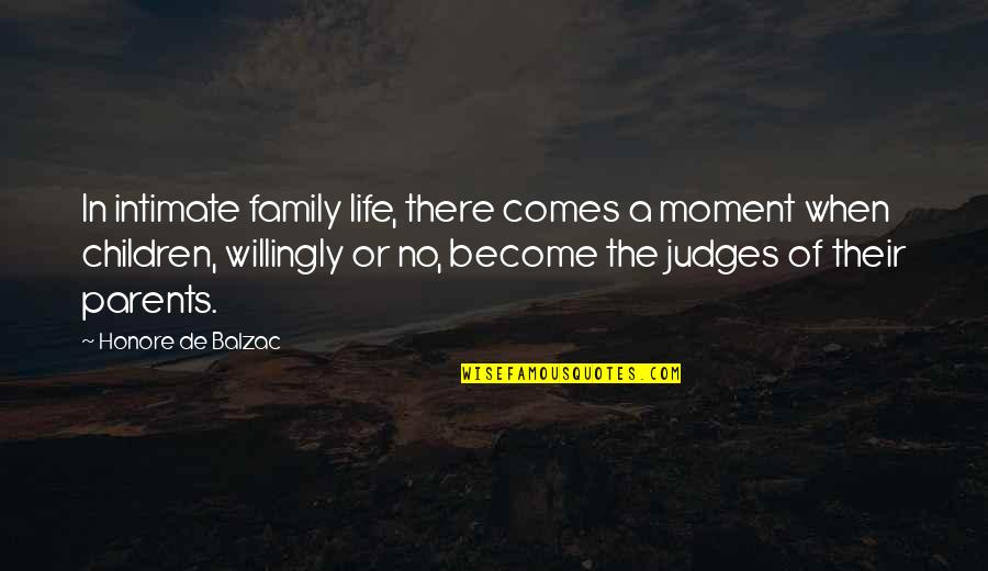 We Become Parents Quotes By Honore De Balzac: In intimate family life, there comes a moment