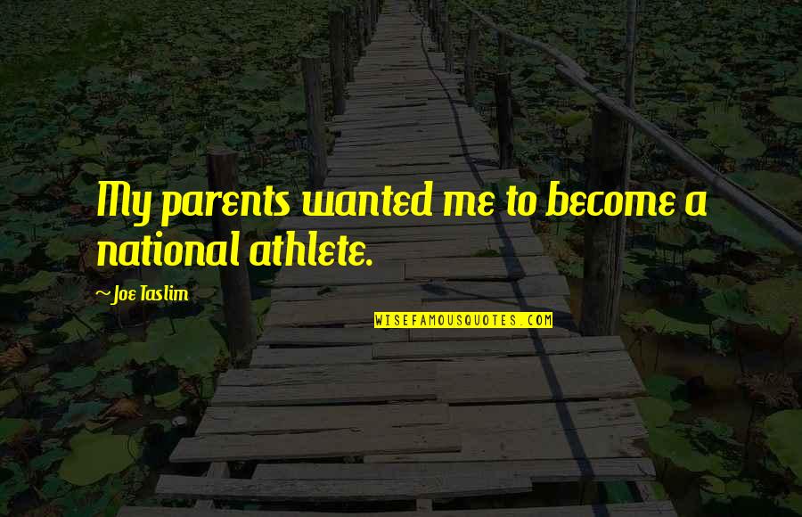 We Become Parents Quotes By Joe Taslim: My parents wanted me to become a national