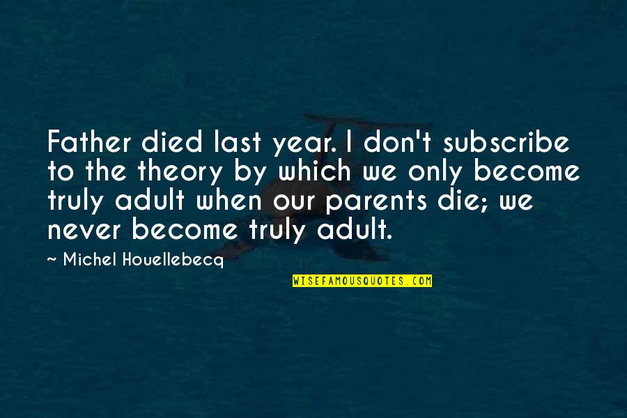 We Become Parents Quotes By Michel Houellebecq: Father died last year. I don't subscribe to