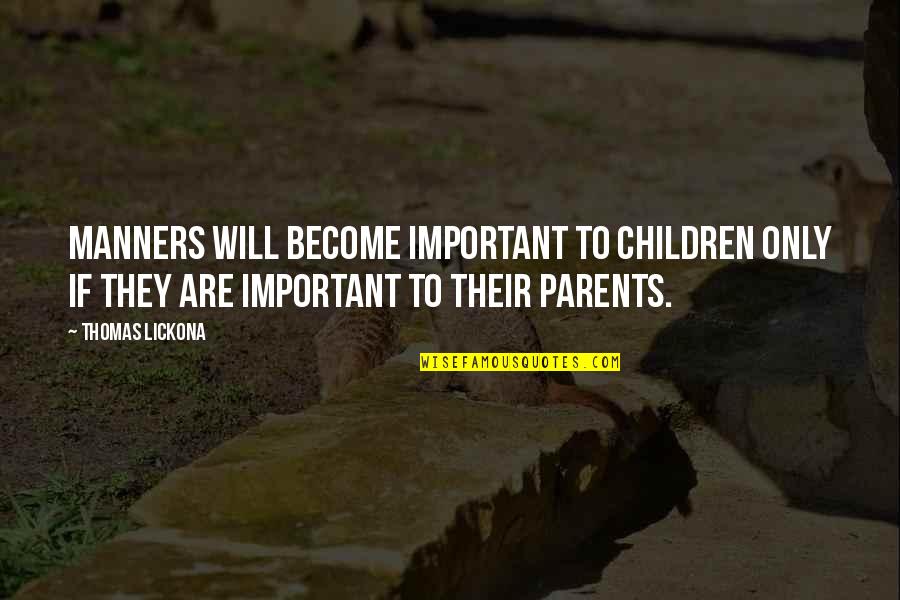 We Become Parents Quotes By Thomas Lickona: Manners will become important to children only if