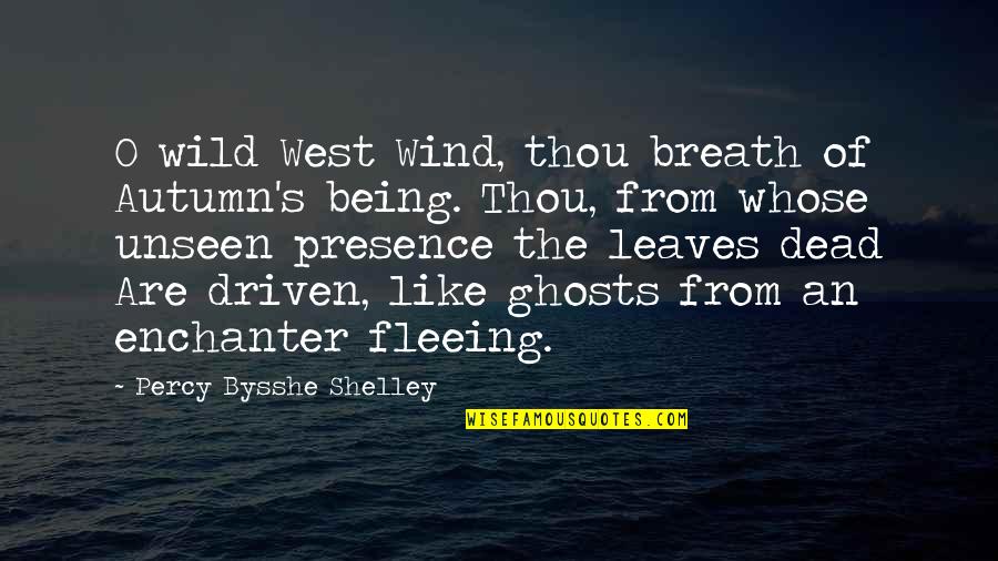 We Being Ghosts Quotes By Percy Bysshe Shelley: O wild West Wind, thou breath of Autumn's