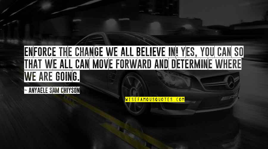 We Believe In You Quotes By Anyaele Sam Chiyson: Enforce the change we all believe in! Yes,