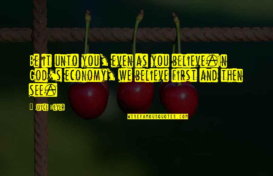 We Believe In You Quotes By Joyce Meyer: Be it unto you, even as you believe.In