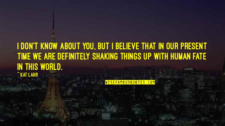 We Believe In You Quotes By Kat Lahr: I don't know about you, but I believe