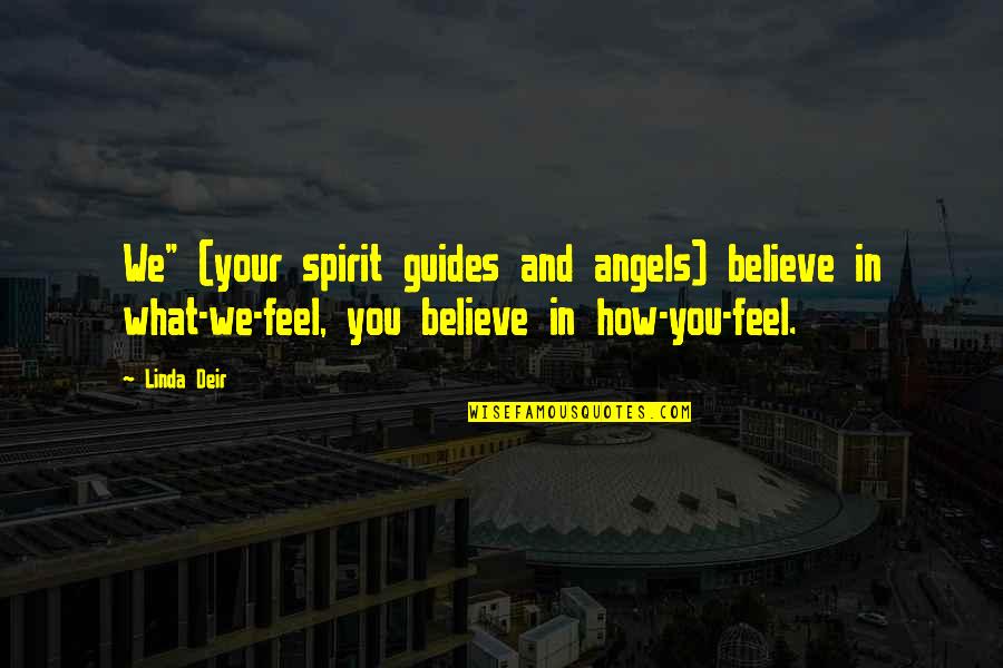 We Believe In You Quotes By Linda Deir: We" (your spirit guides and angels) believe in