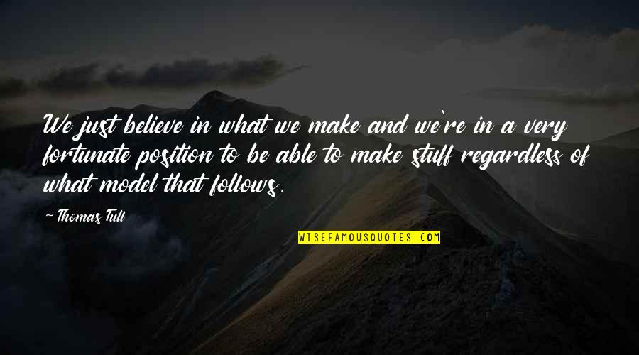 We Believe Quotes By Thomas Tull: We just believe in what we make and