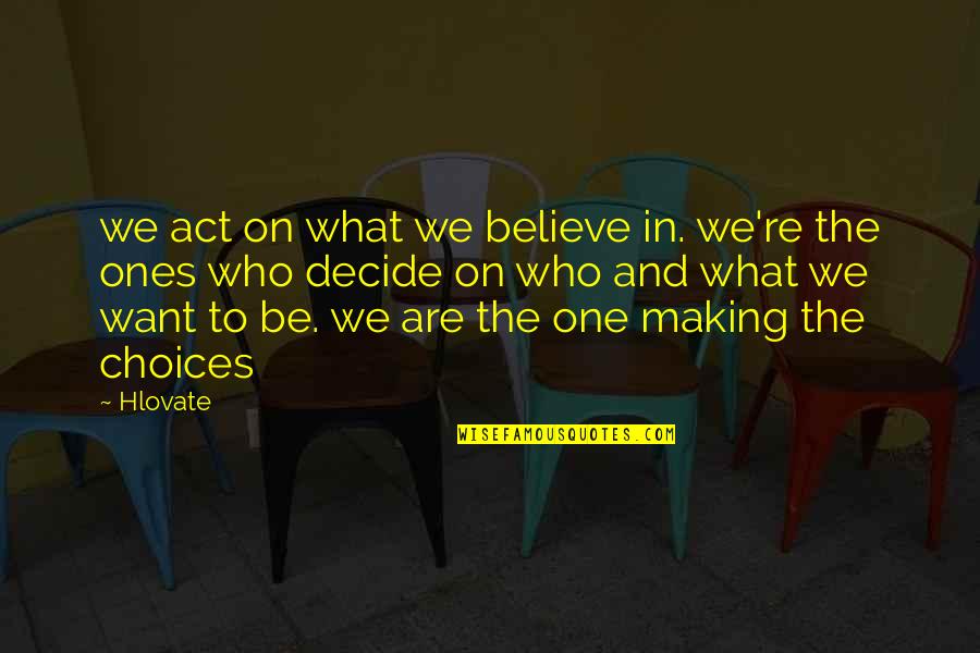 We Believe What We Want To Believe Quotes By Hlovate: we act on what we believe in. we're