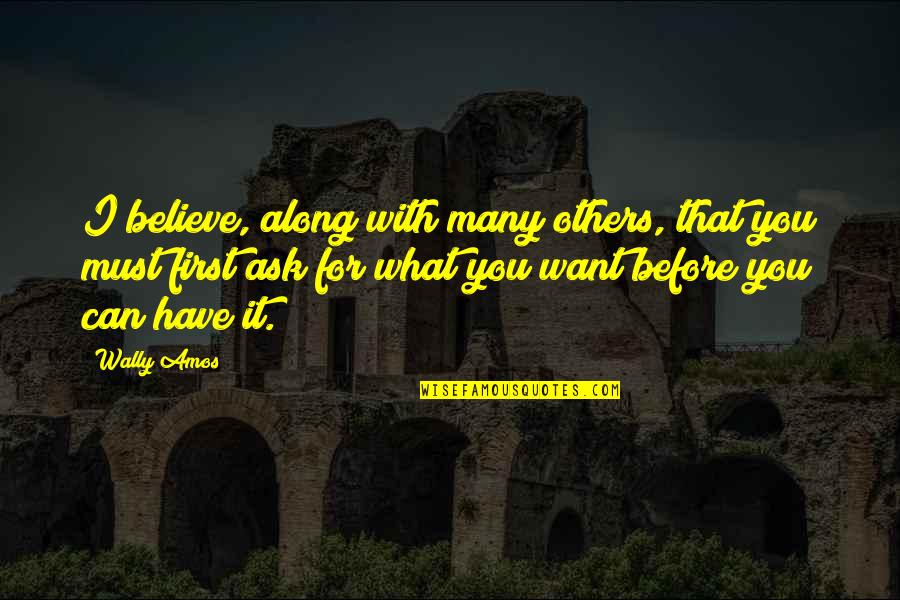 We Believe What We Want To Believe Quotes By Wally Amos: I believe, along with many others, that you