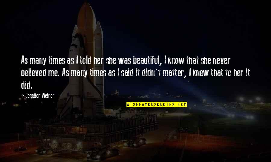 We Believed And Now We Know Quotes By Jennifer Weiner: As many times as I told her she We Believed And Now We Know Quotes By Jennifer Weiner: As many times as I told her she