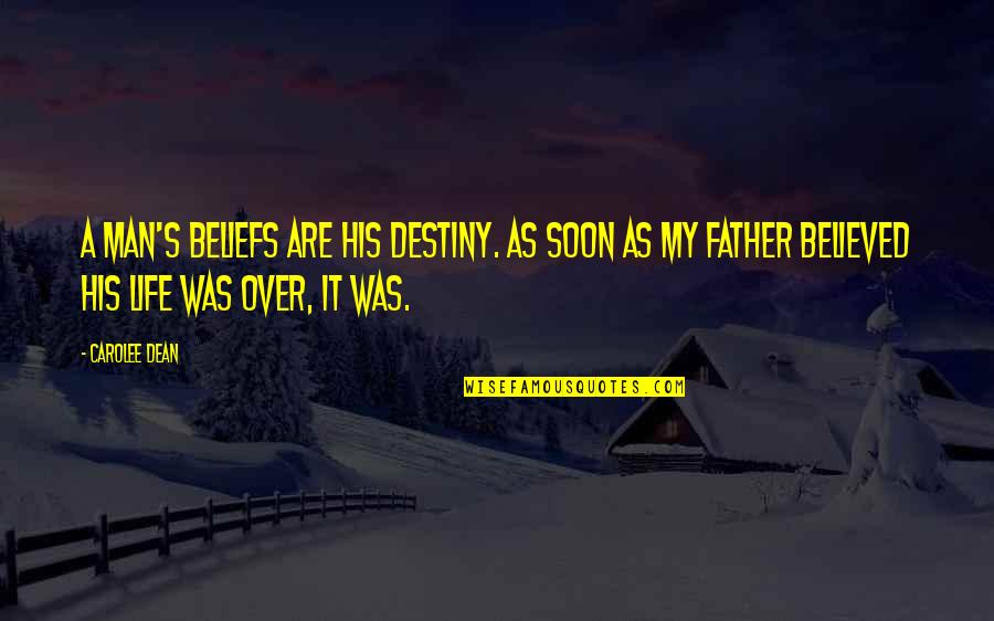 We Believed In The Father Quotes By Carolee Dean: A man's beliefs are his destiny. As soon