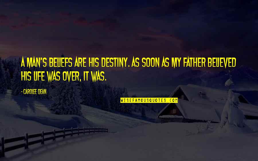 We Believed In The Father Quotes By Carolee Dean: A man's beliefs are his destiny. As soon We Believed In The Father Quotes By Carolee Dean: A man's beliefs are his destiny. As soon