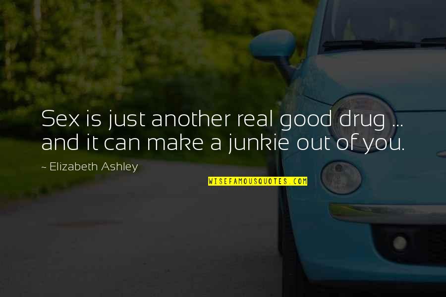 We Believed In The Father Quotes By Elizabeth Ashley: Sex is just another real good drug ... We Believed In The Father Quotes By Elizabeth Ashley: Sex is just another real good drug ...