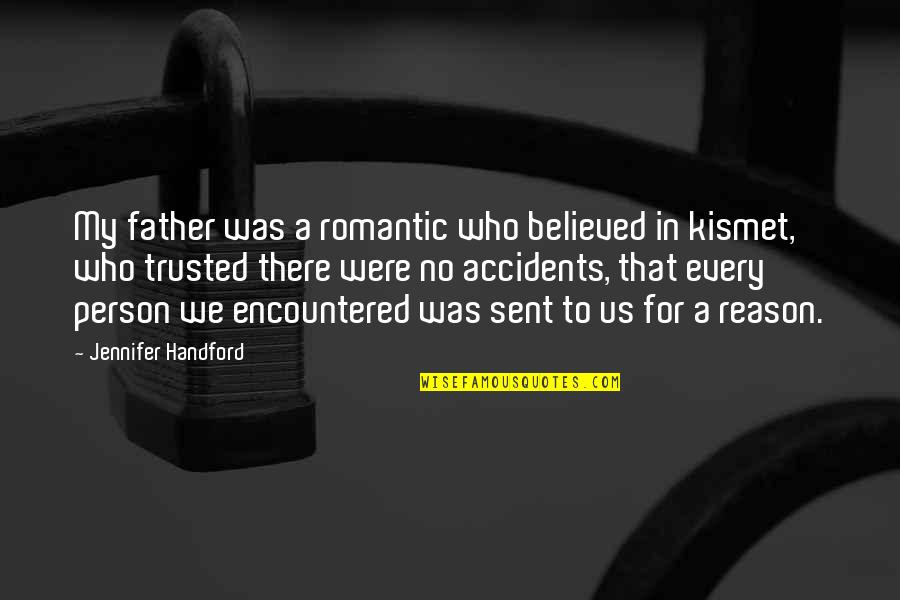 We Believed In The Father Quotes By Jennifer Handford: My father was a romantic who believed in We Believed In The Father Quotes By Jennifer Handford: My father was a romantic who believed in