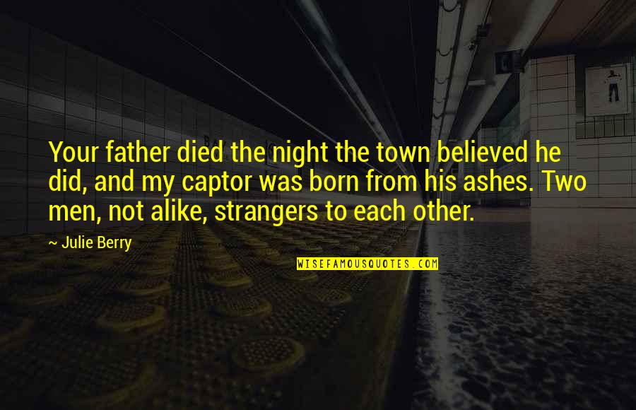 We Believed In The Father Quotes By Julie Berry: Your father died the night the town believed We Believed In The Father Quotes By Julie Berry: Your father died the night the town believed