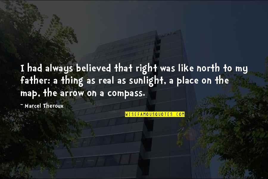 We Believed In The Father Quotes By Marcel Theroux: I had always believed that right was like