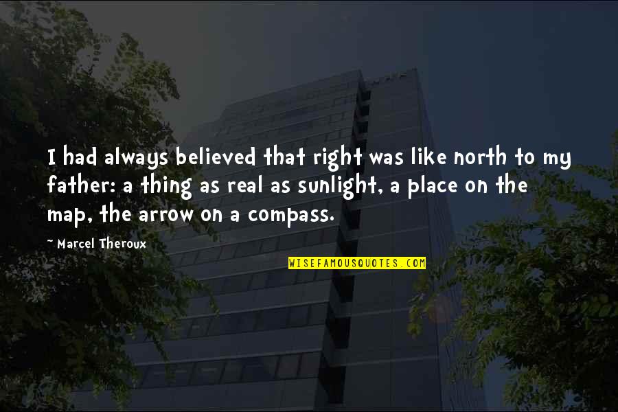We Believed In The Father Quotes By Marcel Theroux: I had always believed that right was like We Believed In The Father Quotes By Marcel Theroux: I had always believed that right was like