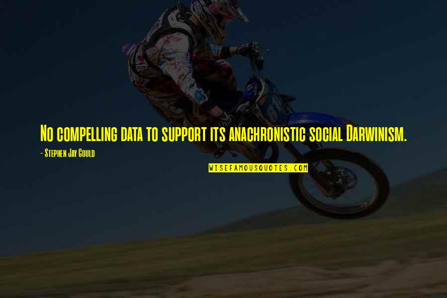 We Believed In The Father Quotes By Stephen Jay Gould: No compelling data to support its anachronistic social We Believed In The Father Quotes By Stephen Jay Gould: No compelling data to support its anachronistic social