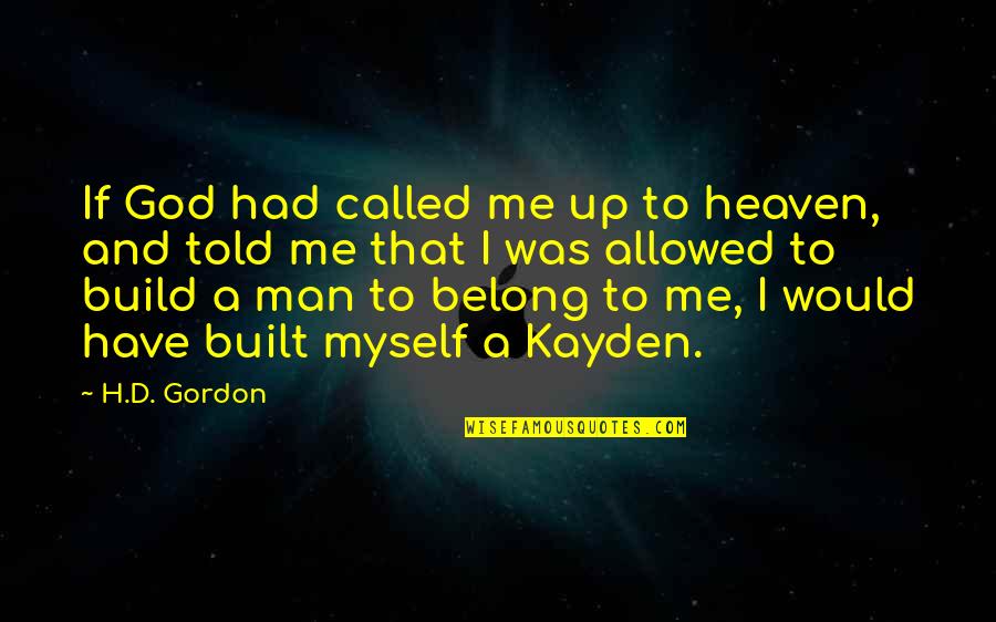 We Belong To God Quotes By H.D. Gordon: If God had called me up to heaven, We Belong To God Quotes By H.D. Gordon: If God had called me up to heaven,
