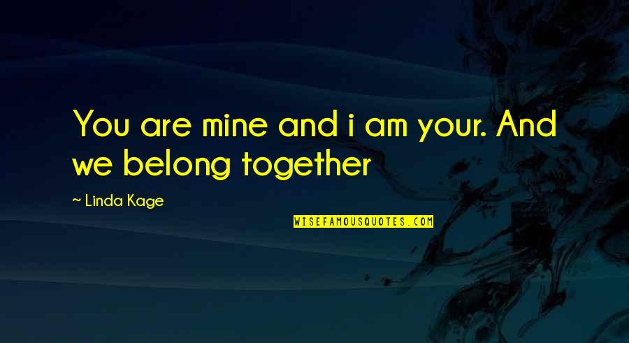 We Belong Together Quotes By Linda Kage: You are mine and i am your. And