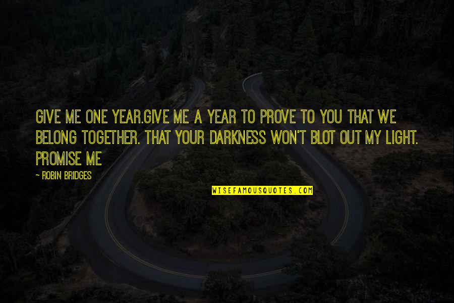 We Belong Together Quotes By Robin Bridges: Give me one year.Give me a year to